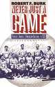 Never Just a Game: Players, Owners, and American Baseball to 1920, Robert F. Burk 