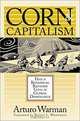 Corn and Capitalism: How a Botanical Bastard Grew to Global Dominance, Arturo Warman, Nancy L. Westrate 