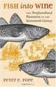 Fish into Wine: The Newfoundland Plantation in the Seventeenth Century (Omohundro Institute of Early American History and Culture, Williamsburg, Virginia), Peter Edward Pope 