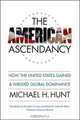 The American Ascendancy: How the United States Gained and Wielded Global Dominance, Michael H. Hunt 