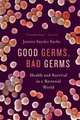Good Germs, Bad Germs: Health and Survival in a Bacterial World, Jessica Snyder Sachs 