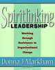 Spiritlinking Leadership: Working Through Resistance to Organizational Change, Donna J. Markham 
