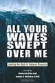 All Your Waves Swept over Me: Looking for God in Natural Disasters, 