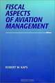 Fiscal Aspects of Aviation Management (Southern Illinois University Press Series in Aviation Manage), Robert W. Kaps 