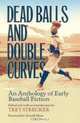 Dead Balls and Double Curves: An Anthology of Early Baseball Fiction (Writing Baseball (Paperback)), 