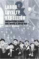 Labor, Loyalty, & Rebellion: Southwestern Illinois Coal Miners And World War I, Carl R. Weinberg 