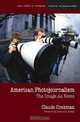 American Photojournalism: Motivations and Meanings (Medill Visions of the American Press), Claude Cookman 
