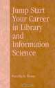Jump Start Your Career in Library and Information Science, Priscilla K. Shontz, Steven J. Oberg, Robert N. Klob, Robert R. Newlen 