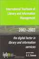 International Yearbook of Library and Information Management 2002/2003: The Digital Factor in Library and Information Services (International Yearbook of Library and Information Management), G. E. Gorman 