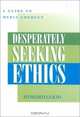 Desperately Seeking Ethics: A Guide to Media Conduct, 
