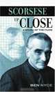 Scorsese Up Close: A Study of the Films : A Study of the Films (Filmmakers Series), Ben Nyce 