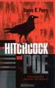 Hitchcock and Poe: The Legacy of Delight and Terror : The Legacy of Delight and Terror (Filmmakers Series), Dennis R. Perry 