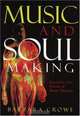 Music and Soulmaking: Toward a New Theory of Music Therapy : Toward a New Theory of Music Therapy, Barbara J. Crowe 