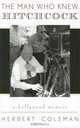 The Man Who Knew Hitchcock: A Hollywood Memoir, Herbert Coleman 