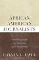African American Journalists: Autobiography as Memoir and Manifesto, Calvin Hall 