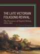 The Late Victorian Folksong Revival: The Persistence of English Melody, 1878-1903, E. David Gregory 