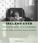 Ireland Ever : The Photographs of Jill Freedman, Frank McCourt, Malachy McCourt 
