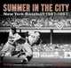 Summer in the City: New York Baseball 1947-1957, Vic Ziegel, Claus Guglberger 