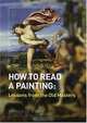 How to Read a Painting: Lessons from the Old Masters, Patrick De Rynck 