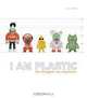 I Am Plastic: The Designer Toy Explosion, Paul Budnitz 