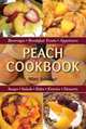 Peach Cookbook: Beverages, Breakfast Treats, Appetizers, Soups, Salads, Sides, Entrees, Desserts, Mimi Brodeur 