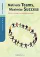 Motivate Teams, Maximize Success: Effective Strategies for Realizing Your Goals, Michael West 
