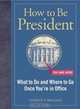 How to Be President: What to Do and Where to Go Once You