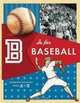 B Is for Baseball: Running the Bases from A to Z, Chronicle Books Staff 