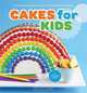 Cakes for Kids: 35 Colorful Recipes with Easy-to-Follow Tips & Techniques, Matthew Mead 