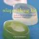 The Soapmaking Kit: Tools and Recipes for Sensational Handmade Soaps, Toria Pilar 