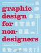 Graphic Design for Nondesigners: Essential Knowledge, Tips, and Tricks, Plus 20 Step-by-Step Projects for the Design Novice, Tony Seddon, Jane Waterhouse 