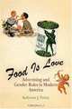 Food Is Love: Advertising and Gender Roles in Modern America, Katherine J. Parkin 