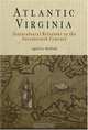 Atlantic Virginia: Intercolonial Relations in the Seventeenth Century, April Lee Hatfield 
