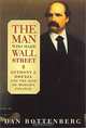 The Man Who Made Wall Street: Anthony J. Drexel and the Rise of Modern Finance, Dan Rottenberg 