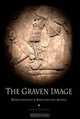 The Graven Image: Representation in Babylonia and Assyria (Archaeology, Culture, and Society), Zainab Bahrani 