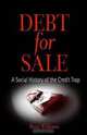 Debt for Sale: A Social History of the Credit Trap, Brett Williams 