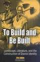To Build And Be Built: Landscape, Literature, And the Construction of Zionist Identity (Jewish Culture and Contexts), Eric Stephen Zakim 