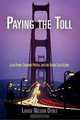 Paying the Toll: Local Power, Regional Politics, and the Golden Gate Bridge (American Business, Politics, and Society), Louise Nelson Dyble 