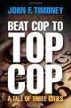 Beat Cop to Top Cop: A Tale of Three Cities (The City in the Twenty-First Century), John F. Timoney 