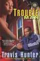 Trouble Man : A Novel (Strivers Row), Travis Hunter 