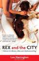 Rex and the City: A Memoir of a Woman, a Man, and a Dysfunctional Dog, Lee Harrington 