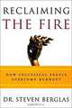 Reclaiming the Fire: How Successful People Overcome Burnout, Steven, Dr Berglas 