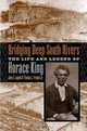 Bridging Deep South Rivers: The Life and Legend of Horace King, John S. Lupold 