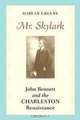 Mr. Skylark: John Bennett and the Charleston Renaissance, Harlan Greene 