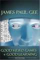 Good Video Games + Good Learning: Collected Essays on Video Games, Learning and Literacy, James Paul Gee 