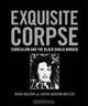 Exquisite Corpse: Surrealism and the Black Dahlia Murder, Mark Nelson, Sarah Hudson Bayliss 