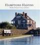 Hamptons Havens : The Best of Hamptons Cottages and Gardens, The Editors of Hamptons Cottages and Gardens 