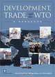 Development, Trade, and the Wto: A Handbook, Bernard M. Hoekman, Aaditya Mattoo, Philip English 