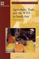 Agriculture, Trade, and the Wto in South Asia: Interests and Options for South Asia (Directions in Development), Merlinda D. Ingco 
