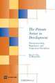 The Private Sector in Development: Entrepreneurship, Regulation, and Competitive Disciplines, Michael U. Klein 
